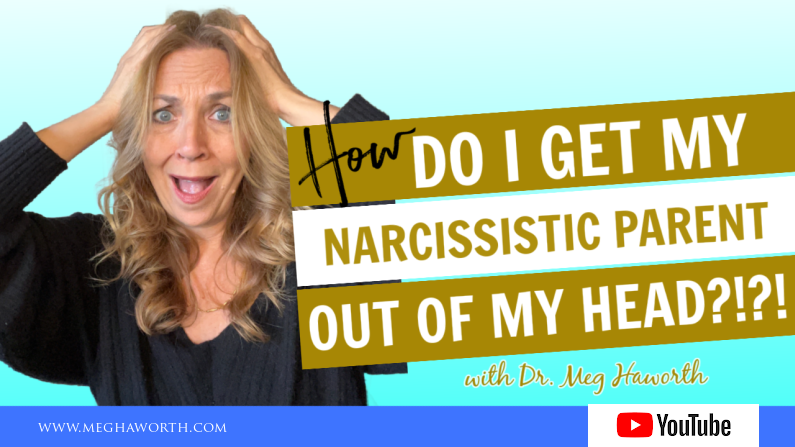 How do I Get My Narcissistic Parent Out of My Head?